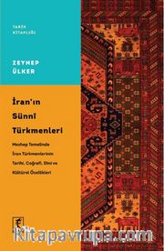 İran’ın Sünni Türkmenleri <br /> Mezhep Temelinde İran Türkmenlerinin Tarihi, Coğrafi, Dini ve Kültürel Özellikleri