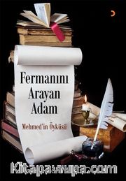 Fermanını Arayan Adam <br /> Mehmed’in Öyküsü