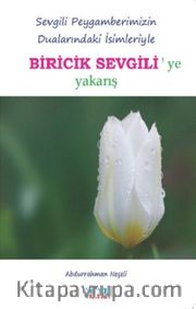 Sevgili Peygamberimizin Dualarındaki İsimleriyle Biricik Sevgili'ye Yakarış