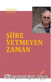 Şiire Yetmeyen Zaman / Toplu Şiirler 1