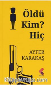 Öldü, Kim, Hiç
