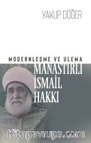 Modernleşme ve Ulema Manastırlı İsmail Hakkı