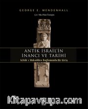 Antik İsrail’in İnancı ve Tarihi <br /> Kitab-ı Mukaddes Bağlamında Bir Giriş