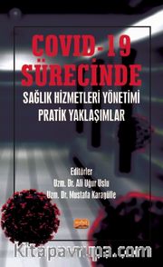 COVID-19 Sürecinde Sağlık Hizmetleri Yönetimi Pratik Yaklaşımlar