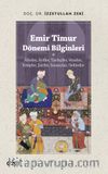 Emir Timur Dönemi Bilginleri & Âlimler, Ârifler, Tarihçiler, Vezirler, Katipler, Şairler, Sanatçılar, Hekimler