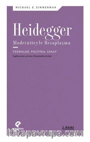 Heidegger Moderniteyle Hesaplaşma <br /> Teknoloji-Politika-Sanat