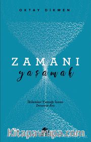 Zamanı Yaşamak <br /> İkilemler Yumağı İnsan