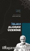 İslam Algımız Üzerine