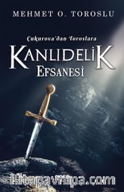 Çukurova'dan Toroslara Kanlıdelik Efsanesi