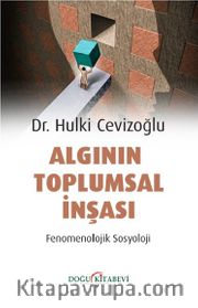 Algının Toplumsal İnşası <br /> Fenomenolojik Sosyoloji