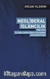 Neoliberal İslamcılık & 1980-2015 İslamcıların Dünya Sistemine Entegrasyonu