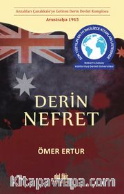 Derin Nefret <br /> Anzakları Çanakkale’ye Getiren Derin Devlet Komplosu Avustralya 1915