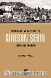 Kurumları ve Yapılarıyla Giresun Şehri (Osmanlı Dönemi)