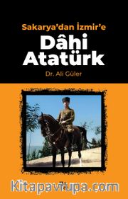 Sakarya’dan İzmir’e Dahi Atatürk