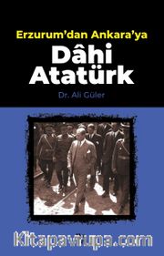 Erzurum’dan Ankara’ya Dahi Atatürk