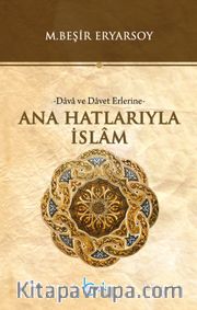 Ana Hatlarıyla İslam <br /> Dava ve Davet Erlerine