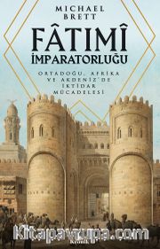 Fatimi İmparatorluğu <br /> Ortadoğu, Afrika ve Akdeniz’de İktidar Mücadelesi
