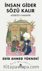 İnsan Gider Sözü Kalır <br /> Atebetü'l-Hakayık