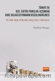 Türkiye’de Reel Sektör Firmaları Açısından Borç Dolarizasyonunun Değerlendirilmesi: TCMB Sektör Bilançosu Örneği