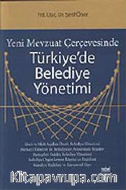 Yeni Mevzuat Çerçevesinde Türkiye'de Belediye Yönetimi