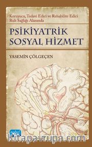 Psikiyatrik Sosyal Hizmet <br /> Koruyucu, Tedavi Edici, Rehabilite Edici Ruh Sağlığı Alanında