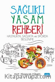 Sağlıklı Yaşam Rehberi: Hastalıkta Sağlıkta ve Sporda Beslenme