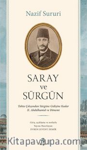 Saray ve Sürgün <br /> Tahta Çıkışından Sürgüne Kadar II. Abdülhamid ve Dönemi