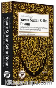 Tam ve Özgün Yavuz Sultan Selim Divanı ve Padişaha Sunulan Minyatürlü Nüsha İnceleme ve Tıpkıbasımlarıyla 