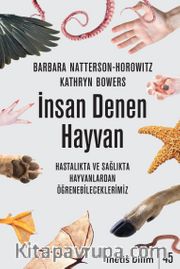 İnsan Denen Hayvan <br /> Hastalıkta ve Sağlıkta Hayvanlardan Öğrenebileceklerimiz