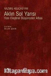 Aklın Sol Yarısı <br /> Yeni Eleştirel Düşünceler Atlası