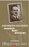 Geçmişten Geleceğe Mahmut Esat Bozkurt