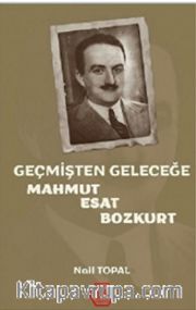 Geçmişten Geleceğe Mahmut Esat Bozkurt