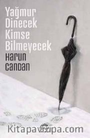 Yağmur Dinecek Kimse Bilmeyecek