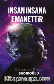 İnsan İnsana Emanettir