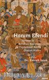 Hanım Efendi & Tarihte İz Bırakan Kadınlar ve Toplumsal Aktör Olarak Kadın