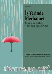İş Yerinde Merhamet <br /> İnsanı ve Şirketi Yücelten Sessiz Güç