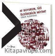 Af Buyurun, Sizi Öldürebilir miyim?