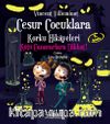 Cesur Çocuklara Korku Hikayeleri / Kötü Canavarlara Dikkat! (Karton Kapak)