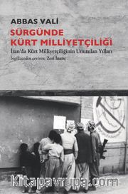 Sürgünde Kürt Milliyetçiliği <br /> İran’da Kürt Milliyetçiliğinin Unutulan Yılları