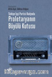 Türkiye İşçi Partisi Radyoda Proletaryanın Büyülü Kutusu (Ciltli)