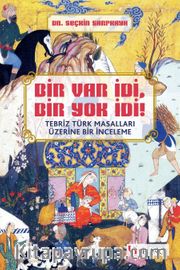 Bir Var İdi, Bir Yok İdi! <br /> Tebriz Türk Masalları Üzerine Bir İnceleme