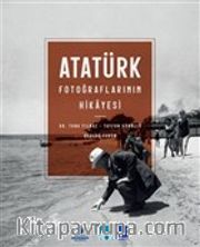 Atatürk Fotoğraflarının Hikayesi (Ciltli)