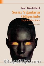 Sessiz Yığınların Gölgesinde <br /> Toplumsalın Sonu 