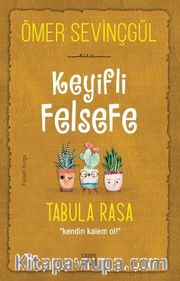 Keyifli Felsefe: Tabula Rasa / Kendin Kalem Ol