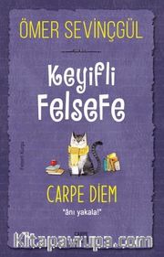 Keyifli Felsefe: Carpe Diem / Anı Yakala