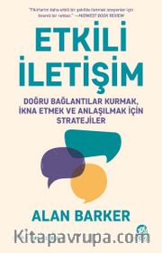 Etkili İletişim: Doğru Bağlantılar Kurmak, İkna Etmek ve Anlaşılmak için Stratejiler