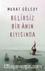 Belirsiz Bir Anın Kıyısında
