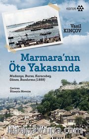 Marmara’nın Öte Yakasında <br /> Mudanya, Bursa, Karacabey, Gönen, Bandırma (1899)