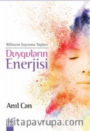 Duyguların Enerjisi <br /> Bilincin Sıçrama Taşları