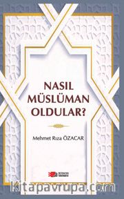 Nasıl Müslüman Oldular ?